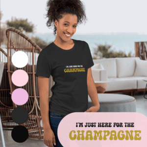 "I'm Just Here for the Champagne" - champagne lovers' statement T-Shirt