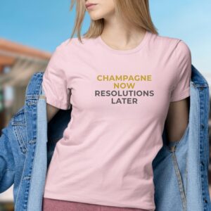 Champagne Now Resolutions Later womens champagne t-shirt soft pink