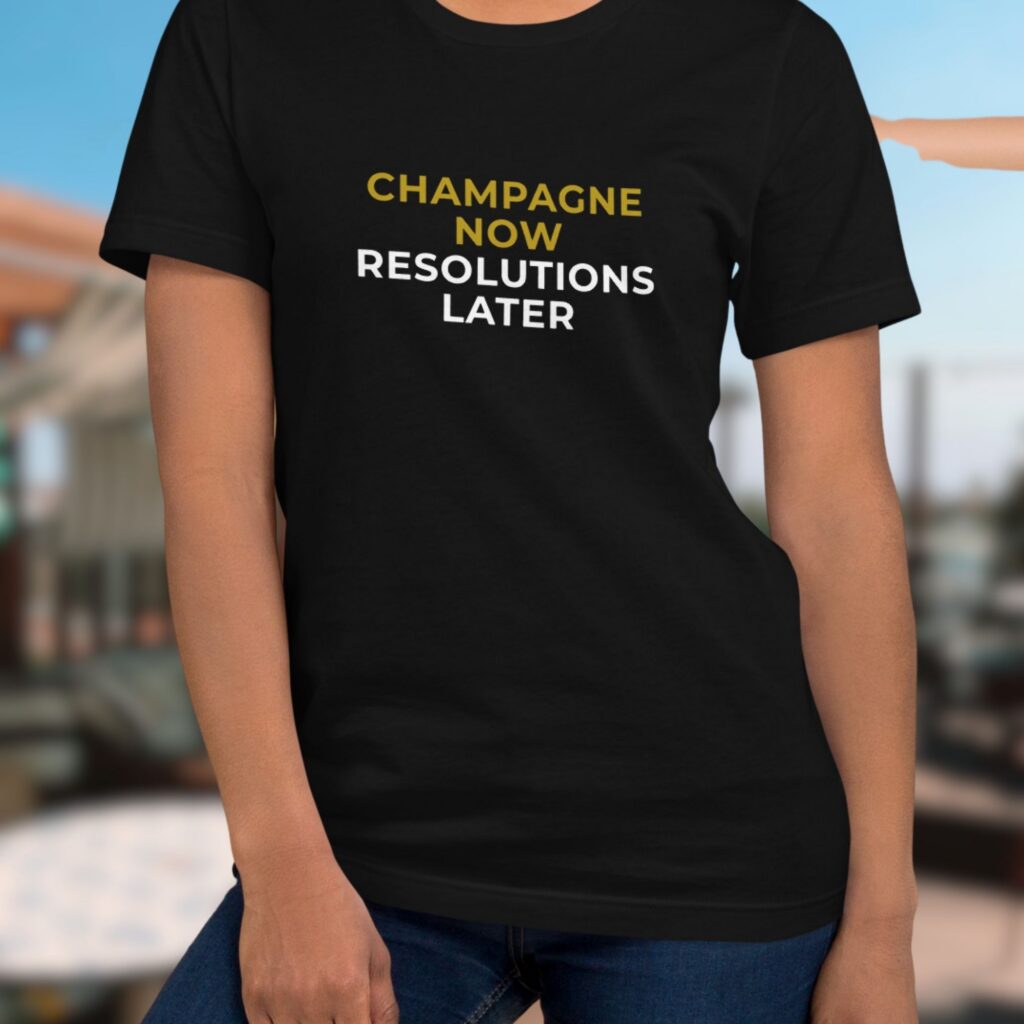 Champagne now resolutions later šampanja armastaja t-särk champagne lover's t-shirt tee
