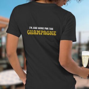 I'm just here for the šampangne šampanja t-särk t-shirt