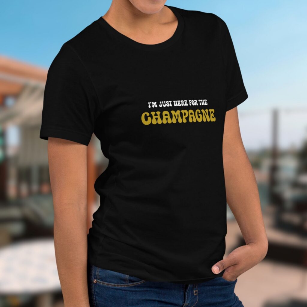 I'm just here for the šampangne šampanja t-särk t-shirt.jpg