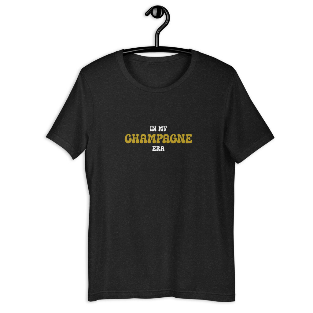 In my champagne era I Champagne T-shirt