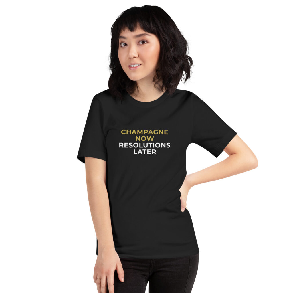 Champagne now, resolutions later naiste naljakas šampanja t-särk funny champagne lover t-shirt