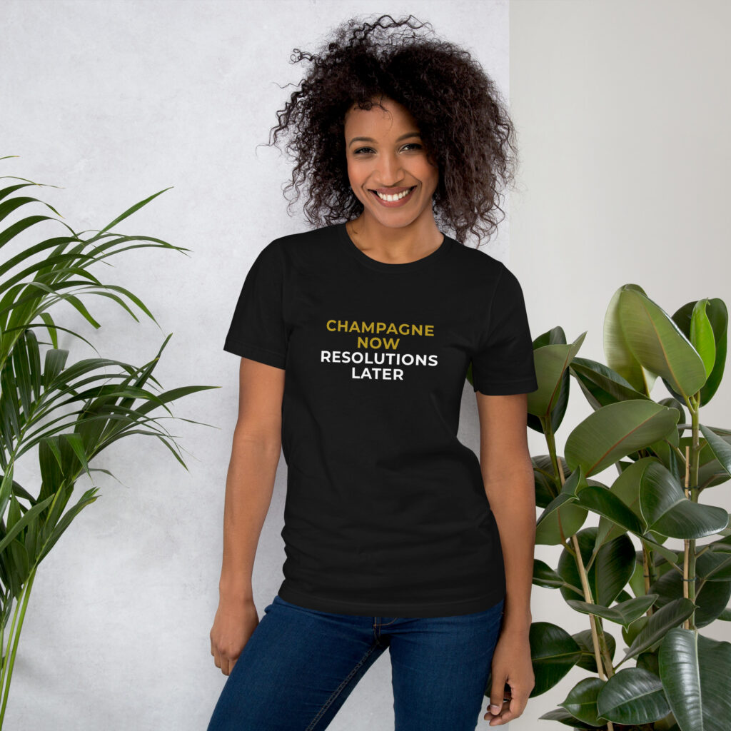 Champagne now, resolutions later naiste naljakas šampanja t-särk funny champagne lover t-shirt kingiidee