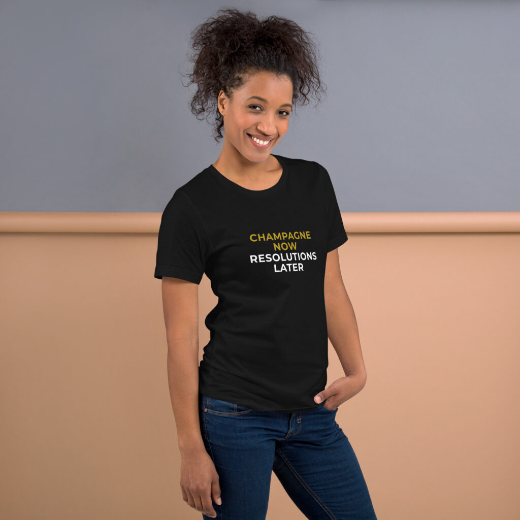 Champagne now, resolutions later naiste naljakas šampanja t-särk funny champagne lover t-shirt