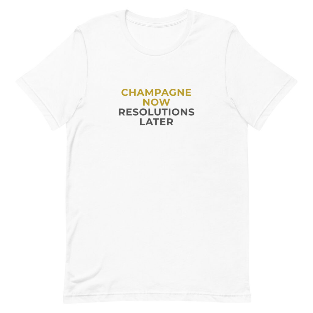 "Champagne now, resolutions later" - naiste T-särk