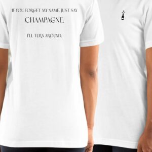 Unisex t-shirt "If you forget my name, just say champagne. I'll turn around."